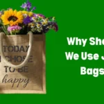 Why Should We Use Jute Bags?