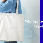 Why Are Tote Bags So Popular?